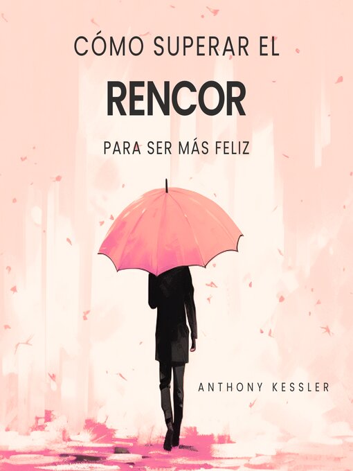 Title details for Cómo Superar El Rencor Para Ser Más Feliz by Anthony Kessler - Available